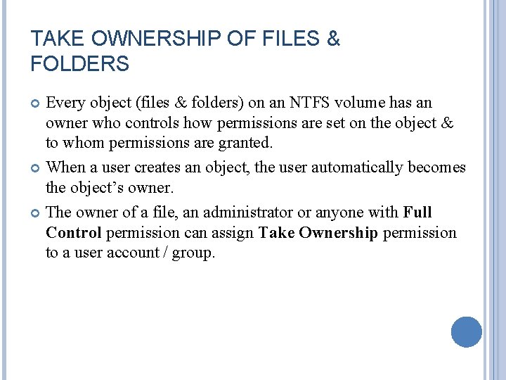 TAKE OWNERSHIP OF FILES & FOLDERS Every object (files & folders) on an NTFS