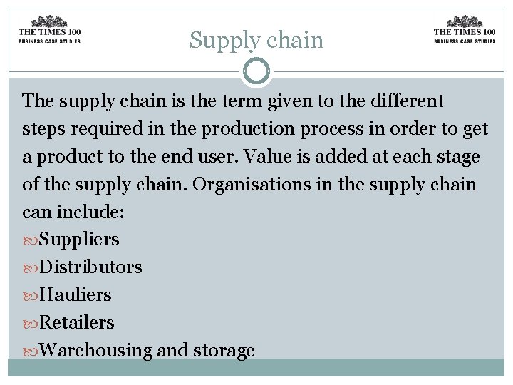 Supply chain The supply chain is the term given to the different steps required