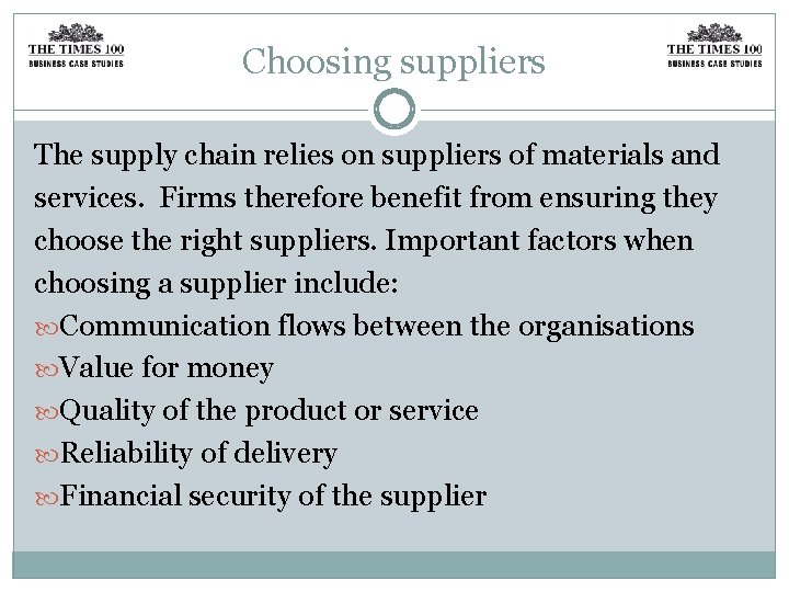 Choosing suppliers The supply chain relies on suppliers of materials and services. Firms therefore