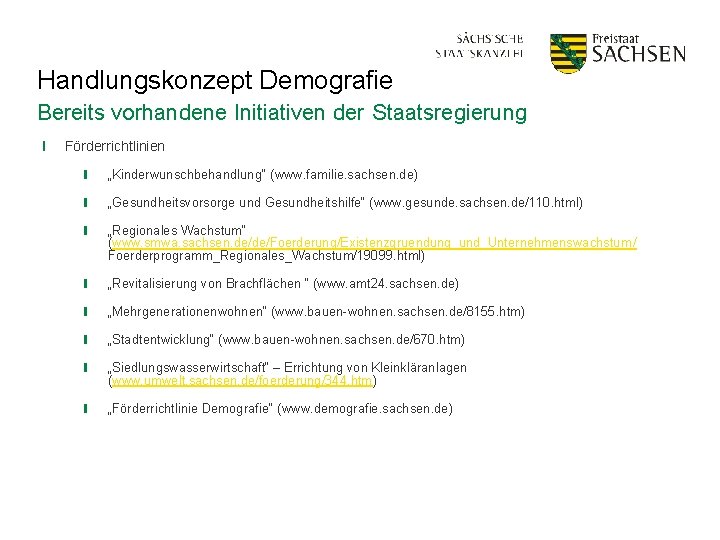 Handlungskonzept Demografie Bereits vorhandene Initiativen der Staatsregierung ❙ Förderrichtlinien ❙ „Kinderwunschbehandlung“ (www. familie. sachsen.
