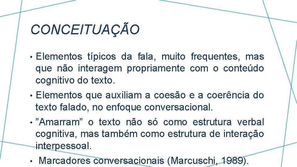 CONCEITUAÇÃO • Elementos típicos da fala, muito frequentes, mas que não interagem propriamente com