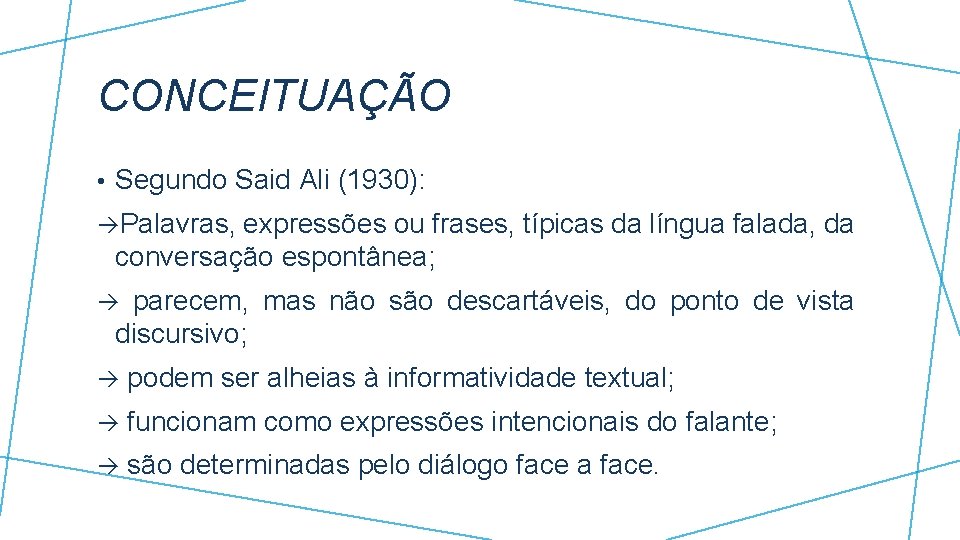 CONCEITUAÇÃO • Segundo Said Ali (1930): àPalavras, expressões ou frases, típicas da língua falada,