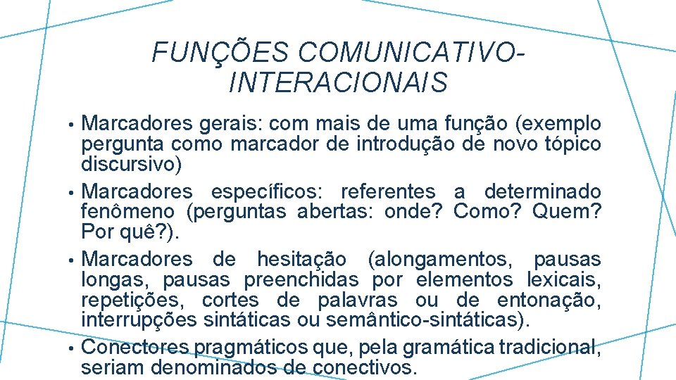 FUNÇÕES COMUNICATIVOINTERACIONAIS Marcadores gerais: com mais de uma função (exemplo pergunta como marcador de