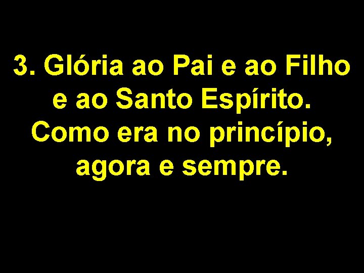 3. Glória ao Pai e ao Filho e ao Santo Espírito. Como era no