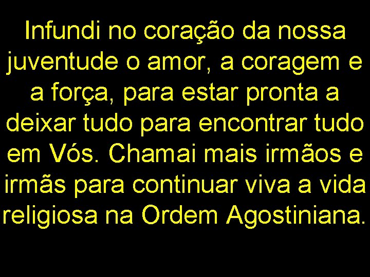 Infundi no coração da nossa juventude o amor, a coragem e a força, para