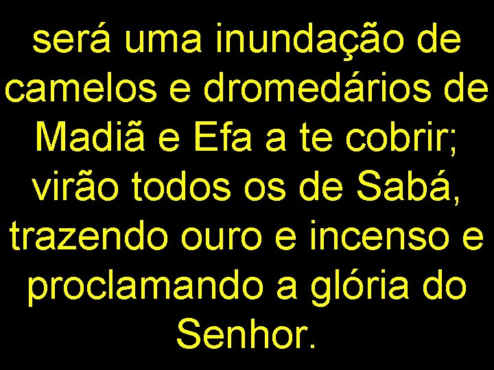 será uma inundação de camelos e dromedários de Madiã e Efa a te cobrir;