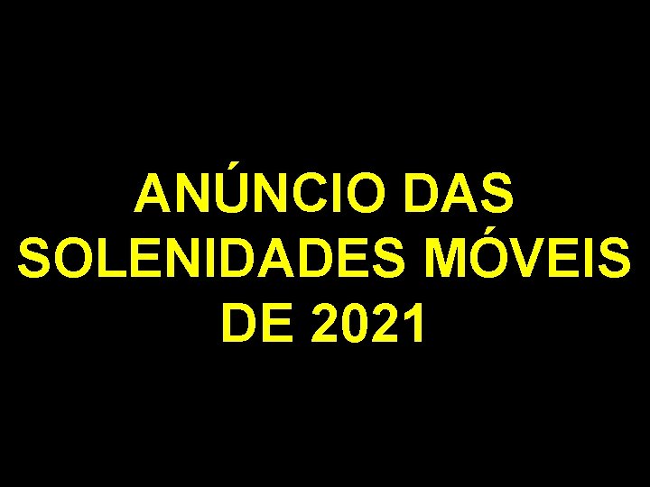 ANÚNCIO DAS SOLENIDADES MÓVEIS DE 2021 