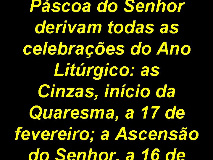 Páscoa do Senhor derivam todas as celebrações do Ano Litúrgico: as Cinzas, início da