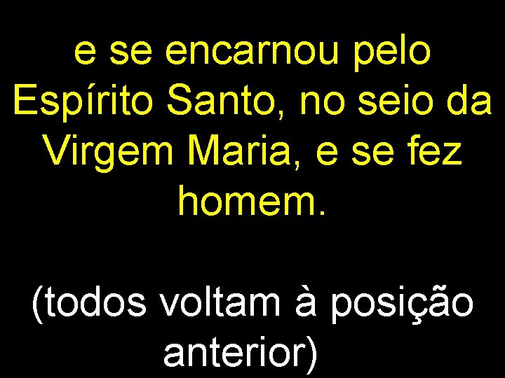 e se encarnou pelo Espírito Santo, no seio da Virgem Maria, e se fez