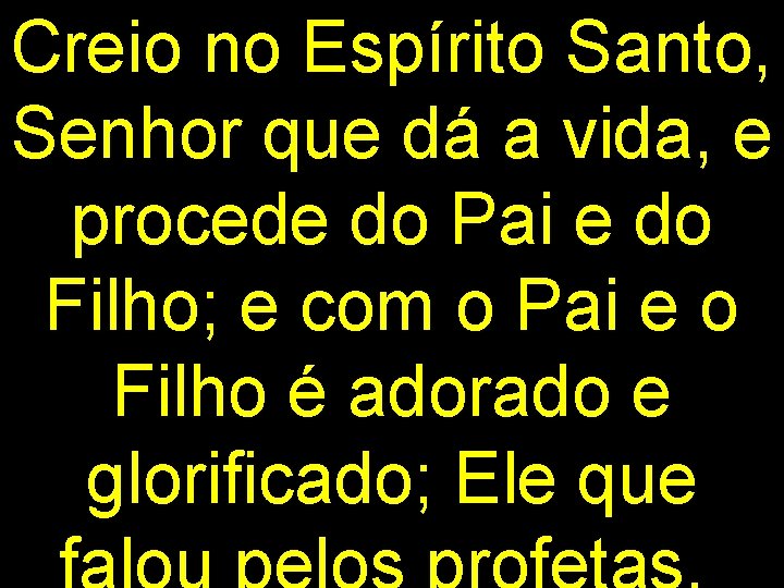 Creio no Espírito Santo, Senhor que dá a vida, e procede do Pai e