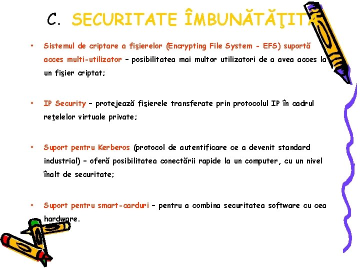 C. SECURITATE ÎMBUNĂTĂŢITĂ • Sistemul de criptare a fişierelor (Encrypting File System - EFS)