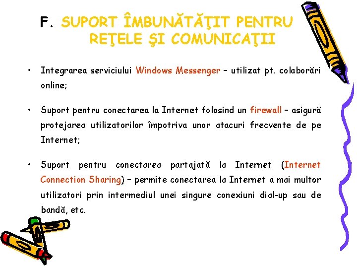 F. SUPORT ÎMBUNĂTĂŢIT PENTRU REŢELE ŞI COMUNICAŢII • Integrarea serviciului Windows Messenger – utilizat