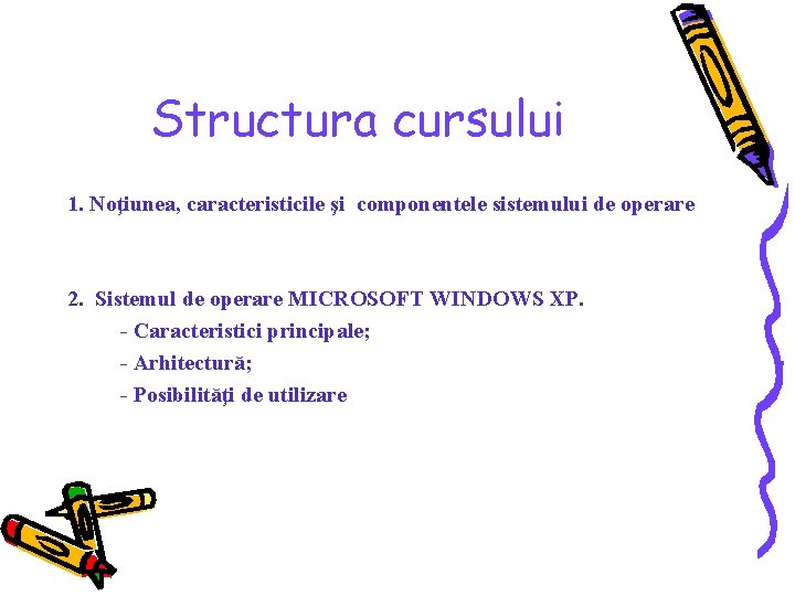 Structura cursului 1. Noţiunea, caracteristicile şi componentele sistemului de operare 2. Sistemul de operare