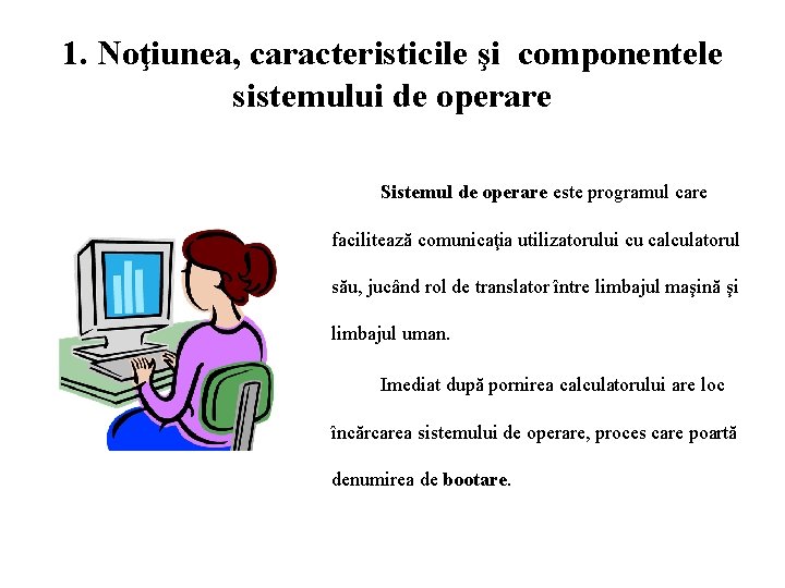 1. Noţiunea, caracteristicile şi componentele sistemului de operare Sistemul de operare este programul care