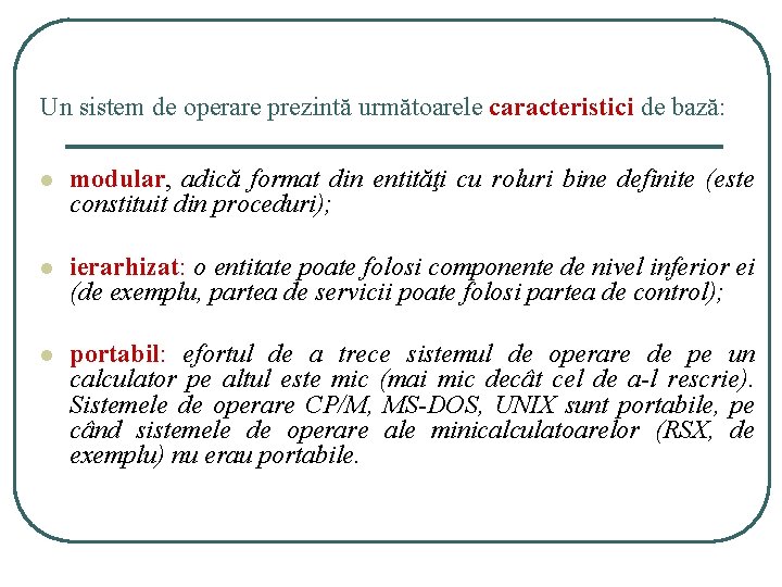 Un sistem de operare prezintă următoarele caracteristici de bază: l modular, adică format din