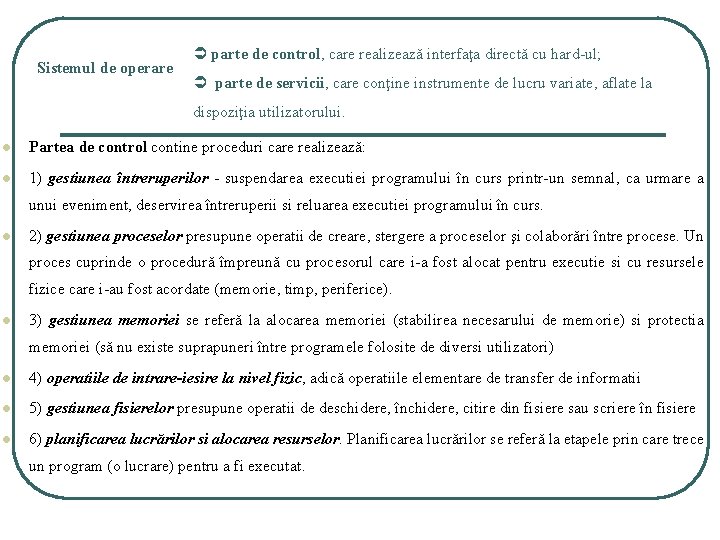 Sistemul de operare parte de control, care realizează interfaţa directă cu hard-ul; parte de