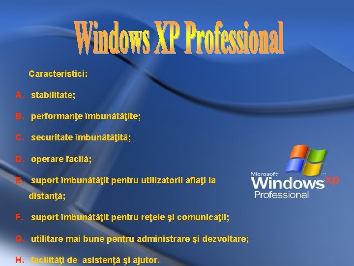 Caracteristici: A. stabilitate; B. performanţe îmbunătăţite; C. securitate îmbunătăţită; D. operare facilă; E. suport