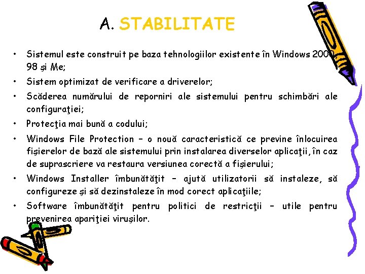 A. STABILITATE • Sistemul este construit pe baza tehnologiilor existente în Windows 2000, 98