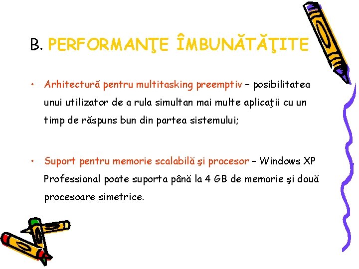 B. PERFORMANŢE ÎMBUNĂTĂŢITE • Arhitectură pentru multitasking preemptiv – posibilitatea unui utilizator de a