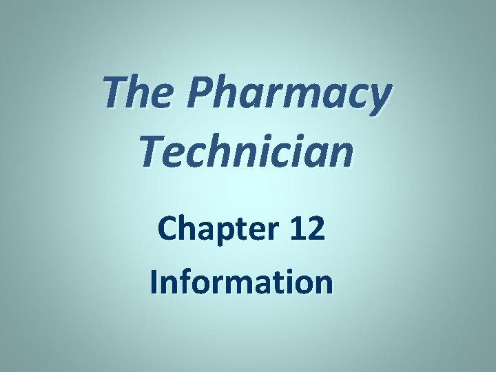 The Pharmacy Technician Chapter 12 Information 