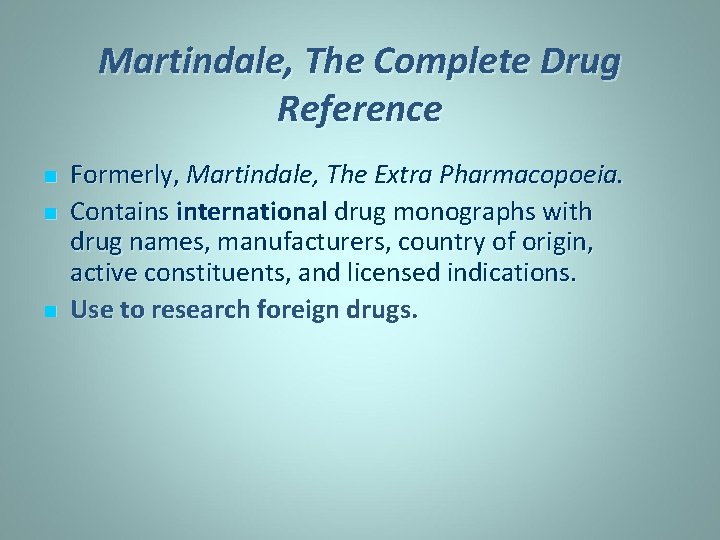 Martindale, The Complete Drug Reference n n n Formerly, Martindale, The Extra Pharmacopoeia. Contains