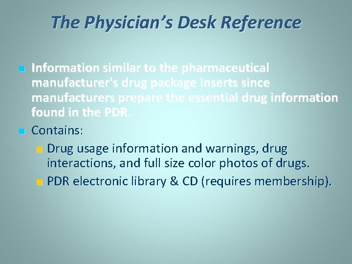 The Physician’s Desk Reference n n Information similar to the pharmaceutical manufacturer's drug package
