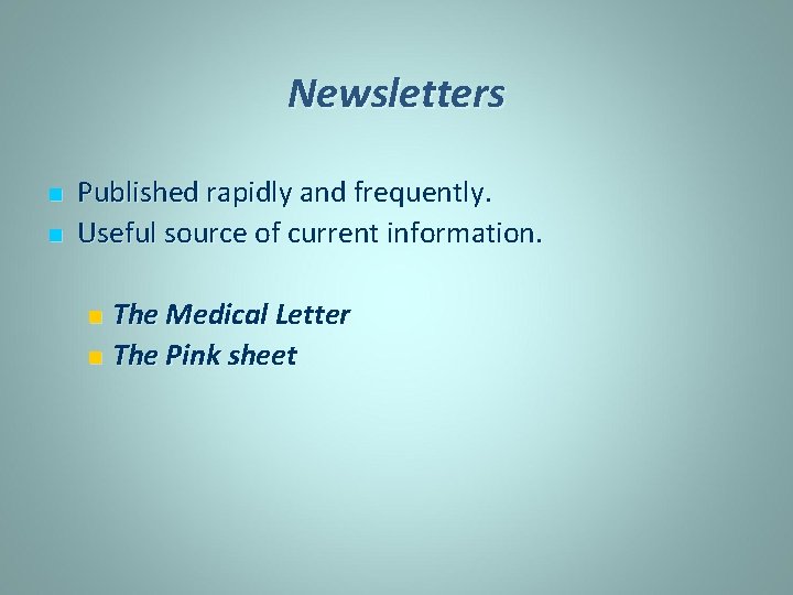 Newsletters n n Published rapidly and frequently. Useful source of current information. The Medical