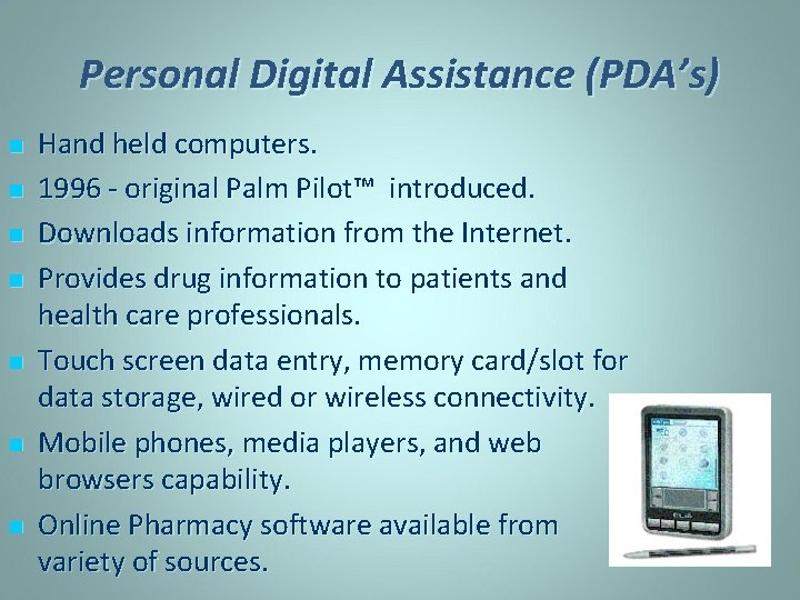 Personal Digital Assistance (PDA’s) n n n n Hand held computers. 1996 - original