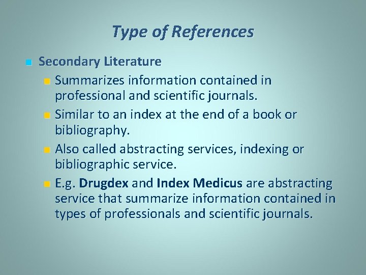 Type of References n Secondary Literature n Summarizes information contained in professional and scientific