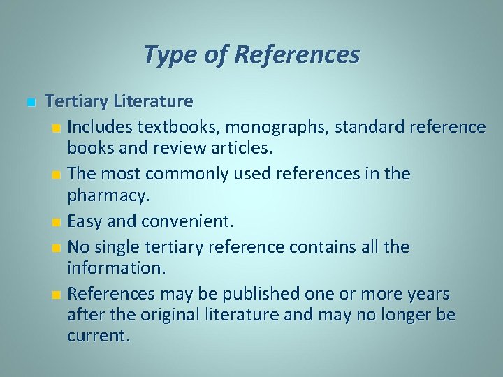 Type of References n Tertiary Literature n Includes textbooks, monographs, standard reference books and