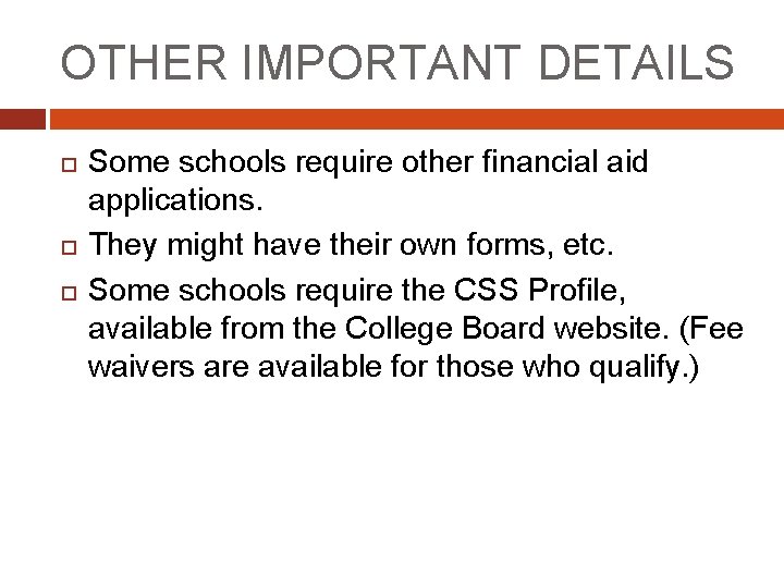 OTHER IMPORTANT DETAILS Some schools require other financial aid applications. They might have their