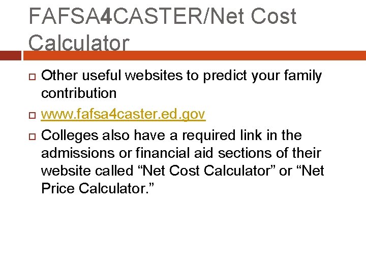 FAFSA 4 CASTER/Net Cost Calculator Other useful websites to predict your family contribution www.