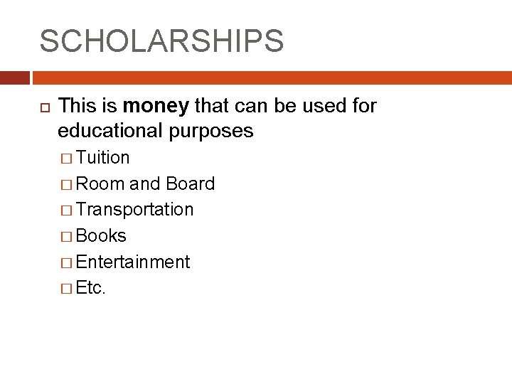 SCHOLARSHIPS This is money that can be used for educational purposes � Tuition �