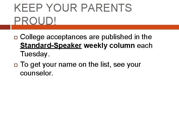 KEEP YOUR PARENTS PROUD! College acceptances are published in the Standard-Speaker weekly column each