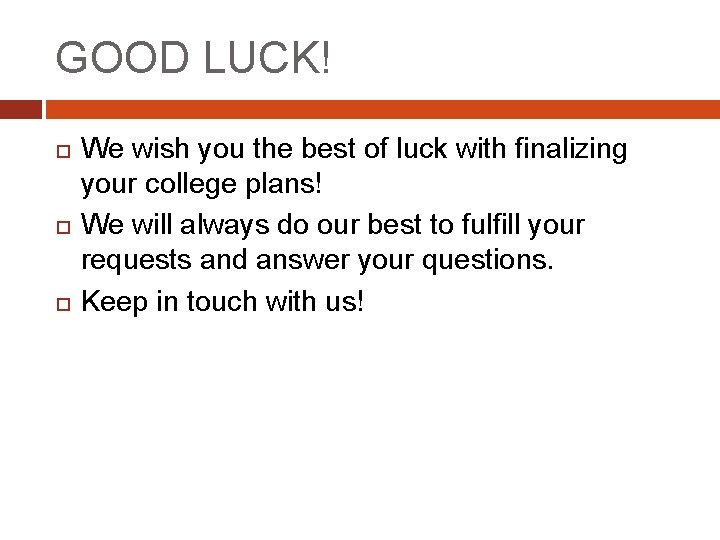 GOOD LUCK! We wish you the best of luck with finalizing your college plans!