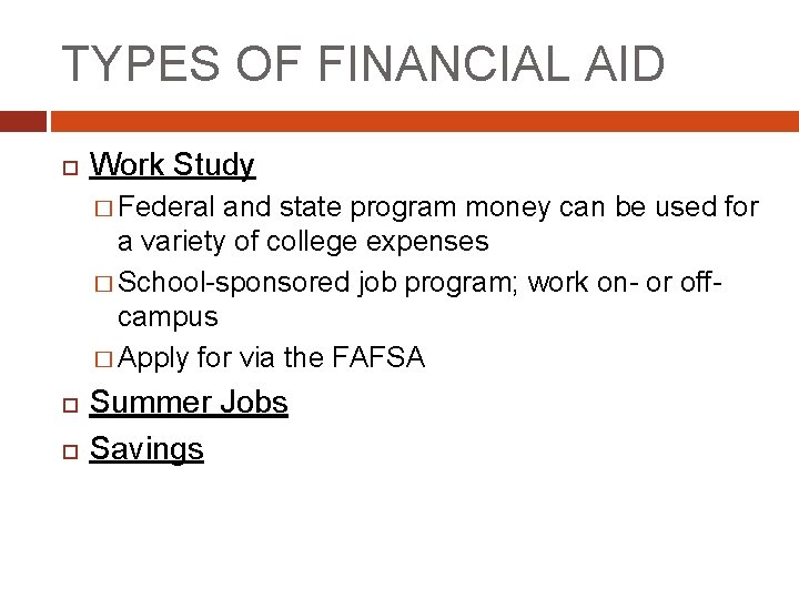 TYPES OF FINANCIAL AID Work Study � Federal and state program money can be