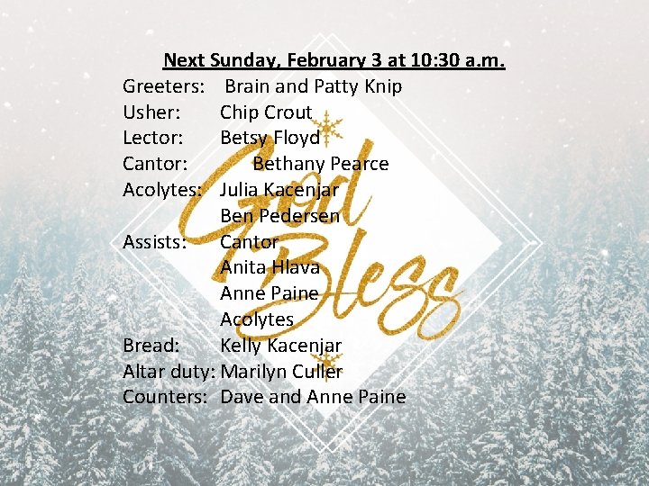 Next Sunday, February 3 at 10: 30 a. m. Greeters: Brain and Patty Knip