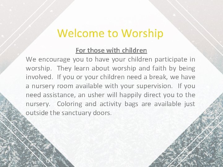Welcome to Worship For those with children We encourage you to have your children