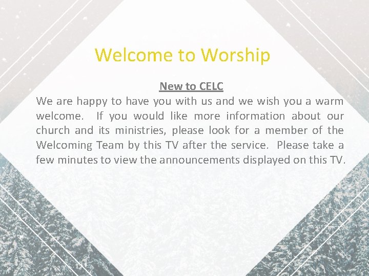 Welcome to Worship New to CELC We are happy to have you with us