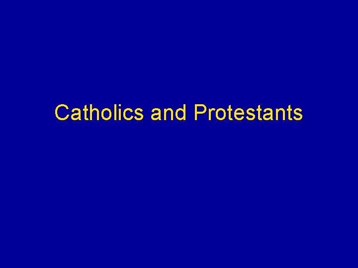 Catholics and Protestants 