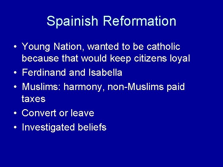 Spainish Reformation • Young Nation, wanted to be catholic because that would keep citizens