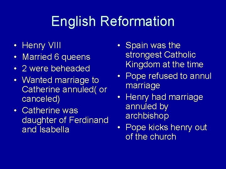 English Reformation • • Henry VIII Married 6 queens 2 were beheaded Wanted marriage