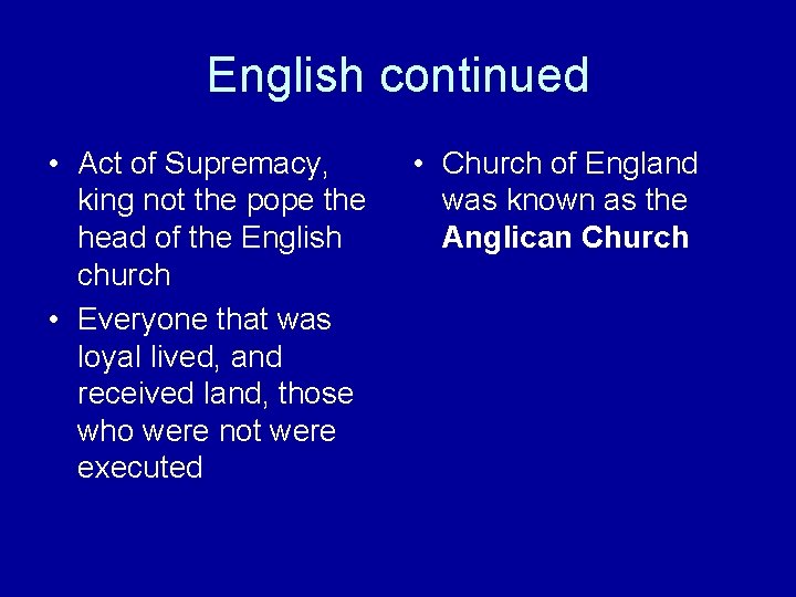 English continued • Act of Supremacy, king not the pope the head of the