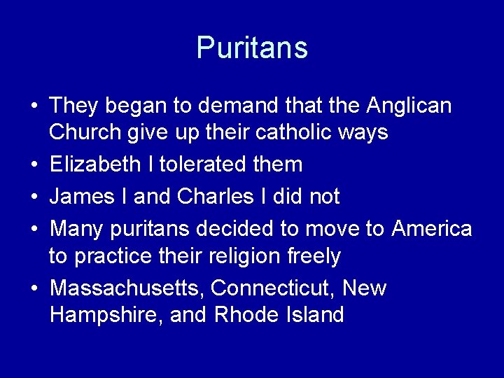 Puritans • They began to demand that the Anglican Church give up their catholic