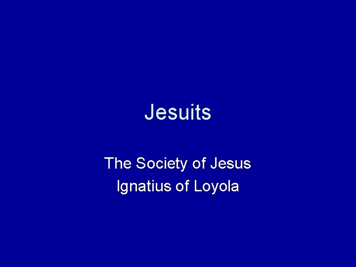 Jesuits The Society of Jesus Ignatius of Loyola 