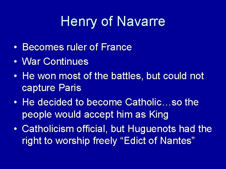 Henry of Navarre • Becomes ruler of France • War Continues • He won