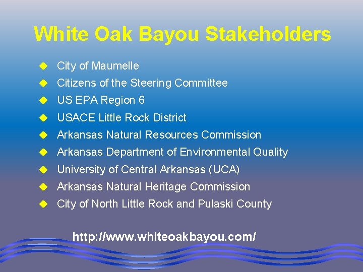 White Oak Bayou Stakeholders u City of Maumelle u Citizens of the Steering Committee