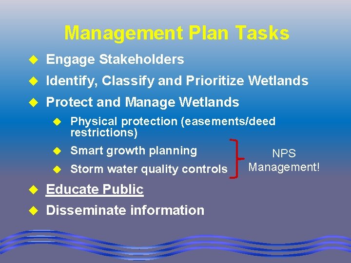 Management Plan Tasks u Engage Stakeholders u Identify, Classify and Prioritize Wetlands u Protect