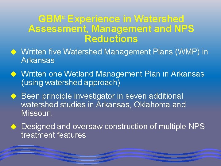 GBMc Experience in Watershed Assessment, Management and NPS Reductions u Written five Watershed Management