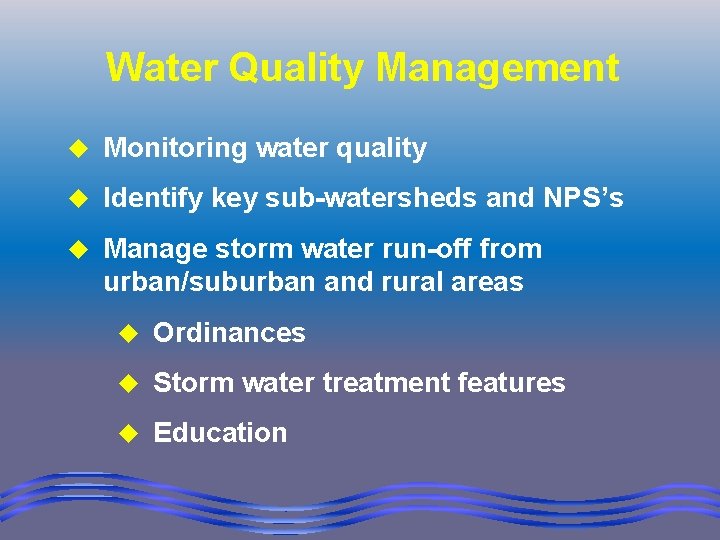 Water Quality Management u Monitoring water quality u Identify key sub-watersheds and NPS’s u